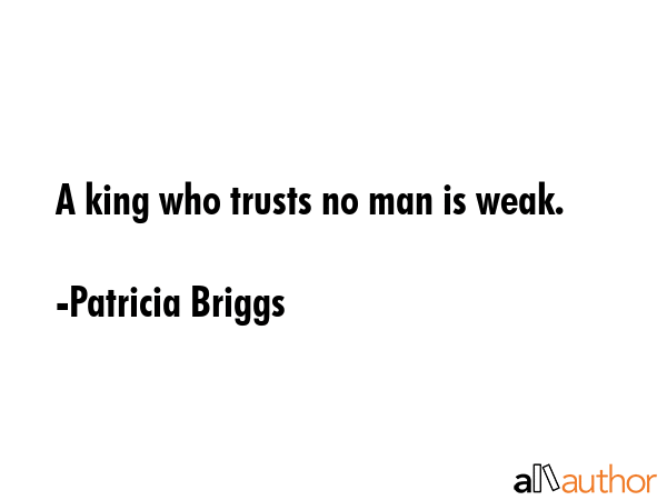 A king who trusts no man is weak. - Patricia Briggs Quote GIF