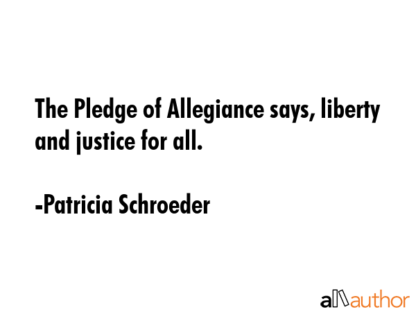 The Pledge of Allegiance says, liberty and justice for all. - Patricia Schroeder Quote GIF