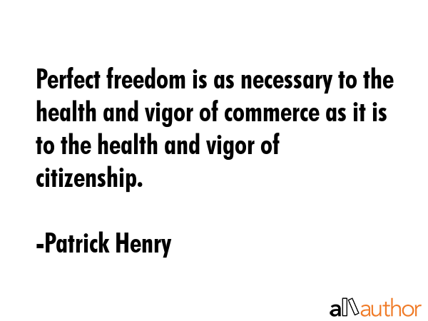 Perfect freedom is as necessary to the health and vigor of commerce as it is to the health and... - Patrick Henry Quote GIF