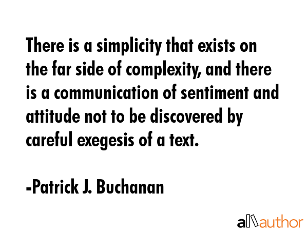 There is a simplicity that exists on the far side of complexity, and there is a communication of... - Patrick J. Buchanan Quote GIF