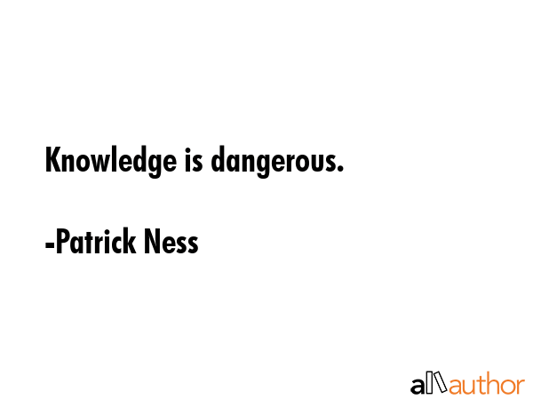 Knowledge is dangerous. - Patrick Ness Quote GIF