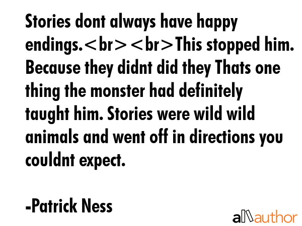 Stories dont always have happy endings.This stopped him. Because they didnt did they Thats one... - Patrick Ness Quote GIF