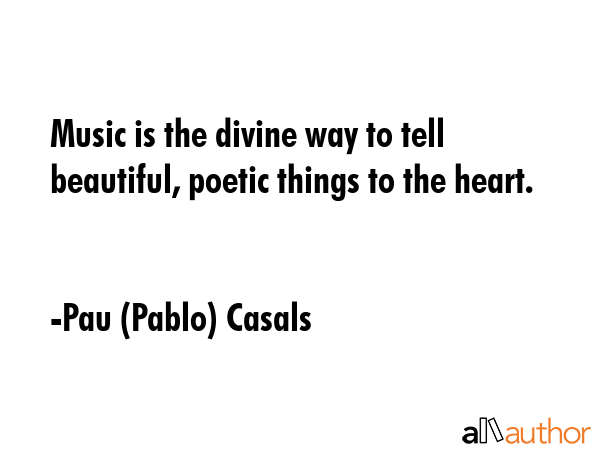 Music is the divine way to tell beautiful, poetic things to the heart. - Pau (Pablo) Casals Quote GIF