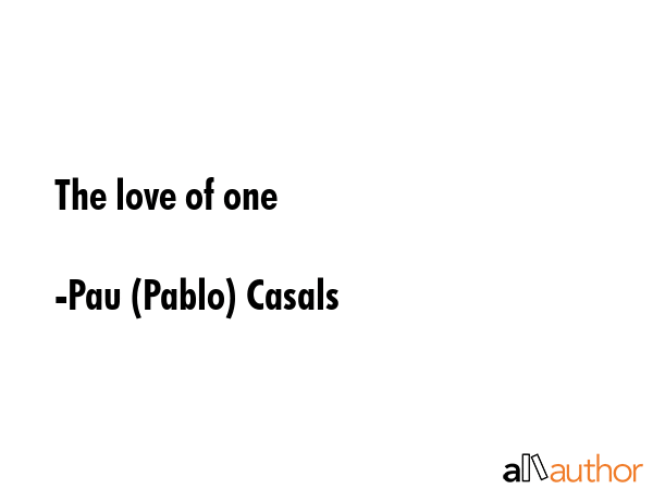 The love of one - Pau (Pablo) Casals Quote GIF