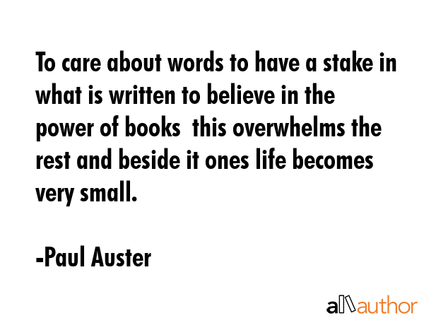 To care about words to have a stake in what is written to believe in the power of books  this... - Paul Auster Quote GIF