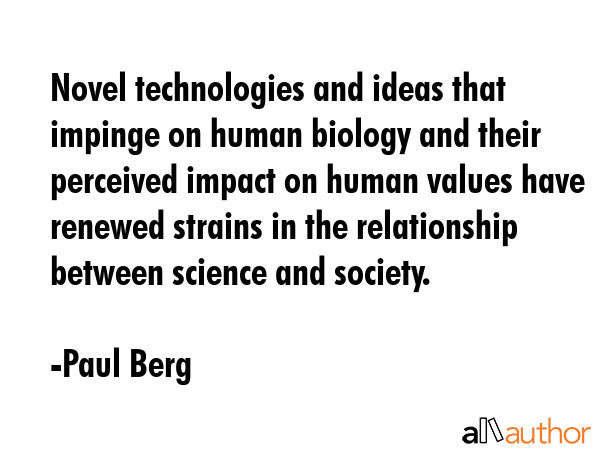 Novel technologies and ideas that impinge on human biology and their perceived impact on human... - Paul Berg Quote GIF
