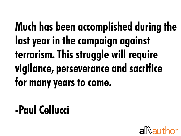 Much has been accomplished during the last year in the campaign against terrorism. This struggle... - Paul Cellucci Quote GIF