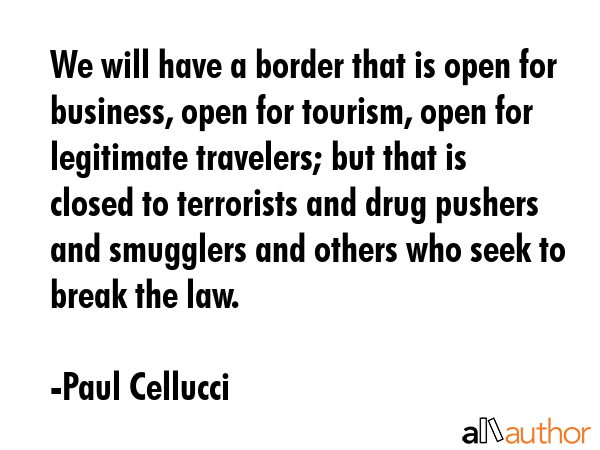 We will have a border that is open for business, open for tourism, open for legitimate travelers;... - Paul Cellucci Quote GIF