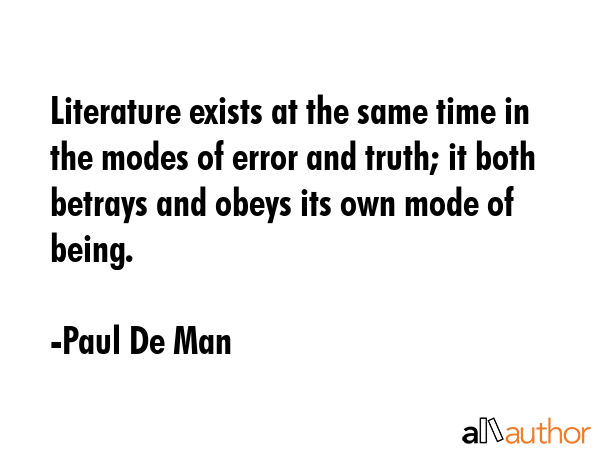 Literature exists at the same time in the modes of error and truth; it both betrays and obeys its... - Paul De Man Quote GIF