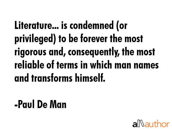 Literature... is condemned (or privileged) to be forever the most rigorous and, consequently, the... - Paul De Man Quote GIF