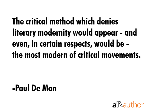 The critical method which denies literary modernity would appear - and even, in certain respects,... - Paul De Man Quote GIF