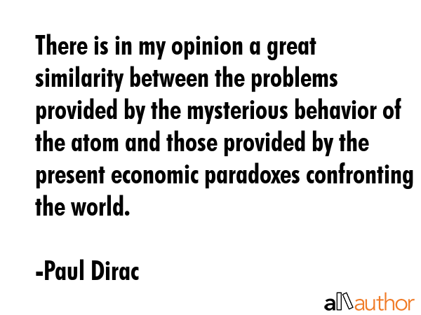 There is in my opinion a great similarity between the problems provided by the mysterious behavior... - Paul Dirac Quote GIF