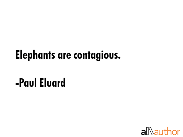 Elephants are contagious. - Paul Eluard Quote GIF
