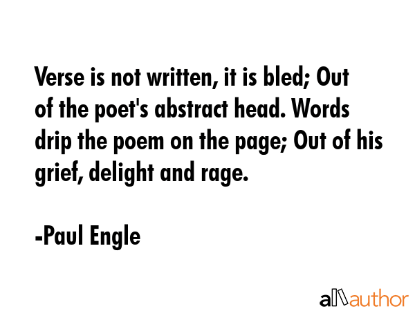 Verse is not written, it is bled; Out of the poet\