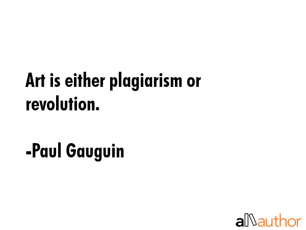Art is either plagiarism or revolution. - Paul Gauguin Quote GIF