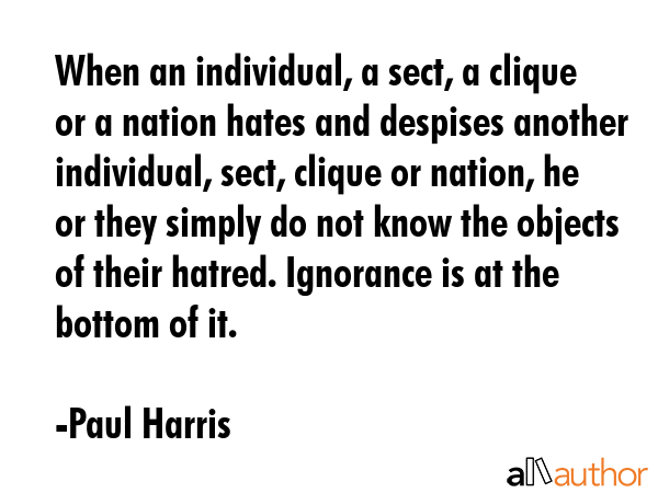 When an individual, a sect, a clique or a nation hates and despises another individual, sect,... - Paul Harris Quote GIF