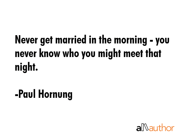 Never get married in the morning - you never know who you might meet that night. - Paul Hornung Quote GIF
