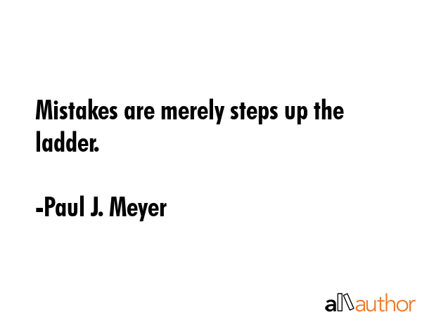 Mistakes are merely steps up the ladder. - Paul J. Meyer Quote GIF