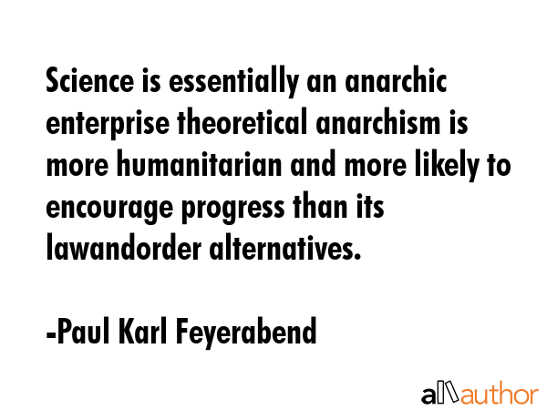 Science is essentially an anarchic enterprise theoretical anarchism is more humanitarian and more... - Paul Karl Feyerabend Quote GIF
