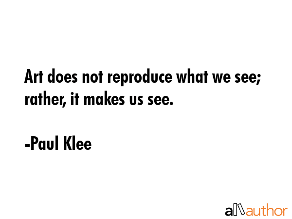 Art does not reproduce what we see; rather, it makes us see. - Paul Klee Quote GIF
