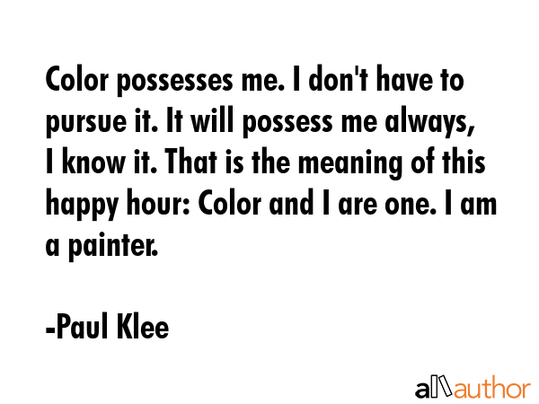 Color possesses me. I don\