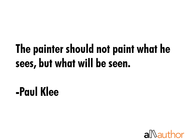The painter should not paint what he sees, but what will be seen. - Paul Klee Quote GIF