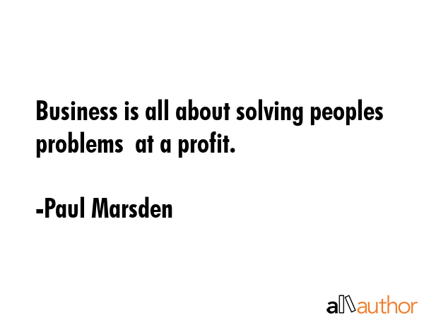 Business is all about solving peoples problems  at a profit. - Paul Marsden Quote GIF
