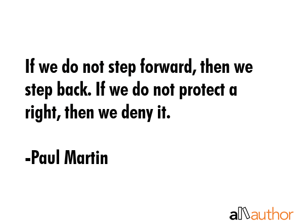 If we do not step forward, then we step back. If we do not protect a right, then we deny it. - Paul Martin Quote GIF