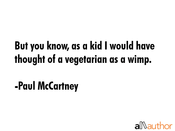 But you know, as a kid I would have thought of a vegetarian as a wimp. - Paul McCartney Quote GIF