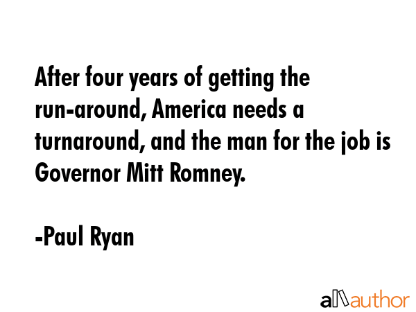After four years of getting the run-around, America needs a turnaround, and the man for the job is... - Paul Ryan Quote GIF