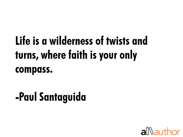 Life is a wilderness of twists and turns, where faith is your only compass. - Paul Santaguida Quote GIF