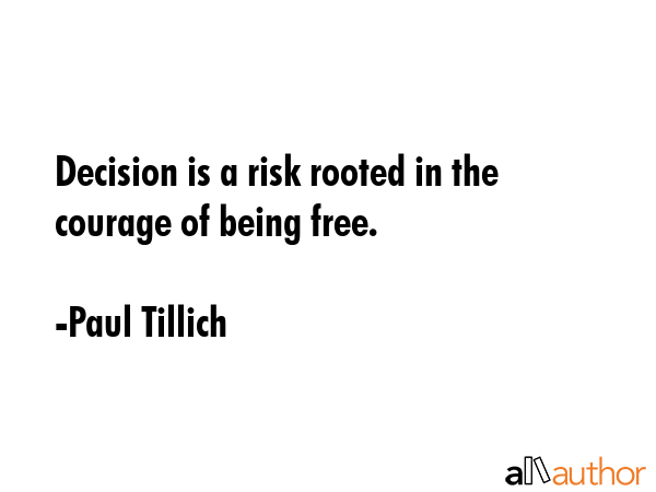 Decision is a risk rooted in the courage of being free. - Paul Tillich Quote GIF
