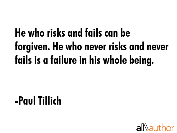 He who risks and fails can be forgiven. He who never risks and never fails is a failure in his... - Paul Tillich Quote GIF