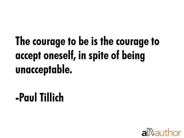 The courage to be is the courage to accept oneself, in spite of being unacceptable. - Paul Tillich Quote GIF