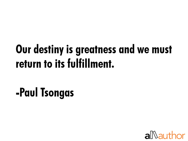 Our destiny is greatness and we must return to its fulfillment. - Paul Tsongas Quote GIF