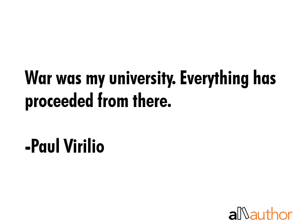 War was my university. Everything has proceeded from there. - Paul Virilio Quote GIF