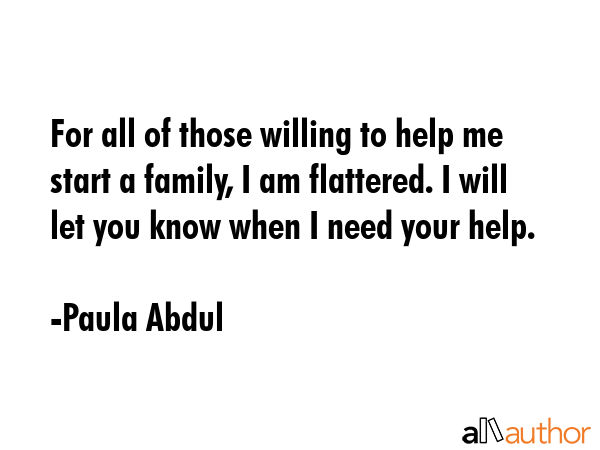 For all of those willing to help me start a family, I am flattered. I will let you know when I need... - Paula Abdul Quote GIF