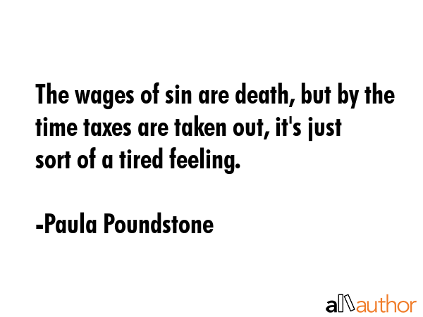 The wages of sin are death, but by the time taxes are taken out, it\