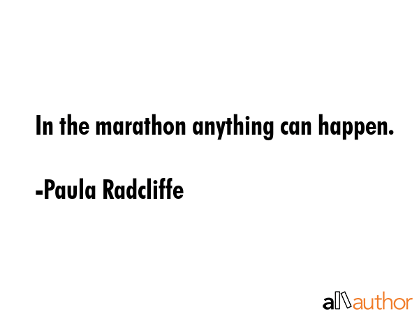 In the marathon anything can happen. - Paula Radcliffe Quote GIF