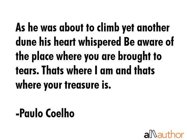 As he was about to climb yet another dune his heart whispered Be aware of the place where you are... - Paulo Coelho Quote GIF