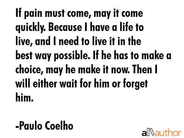 If pain must come, may it come quickly. Because I have a life to live, and I need to live it in the... - Paulo Coelho Quote GIF
