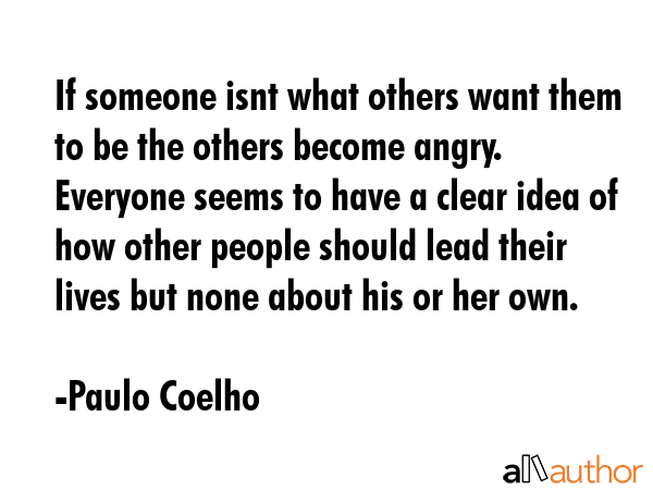 If someone isnt what others want them to be the others become angry. Everyone seems to have a clear... - Paulo Coelho Quote GIF