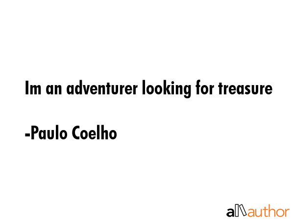 Im an adventurer looking for treasure - Paulo Coelho Quote GIF