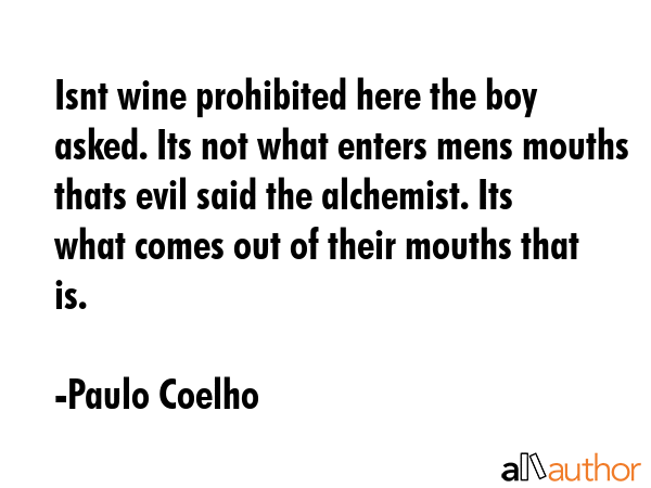 Isnt wine prohibited here the boy asked. Its not what enters mens mouths thats evil said the... - Paulo Coelho Quote GIF