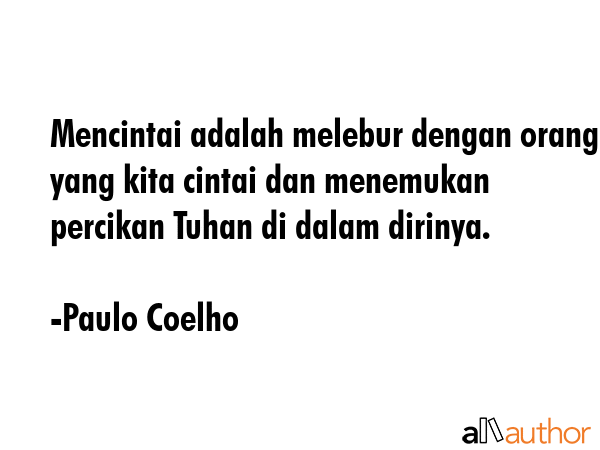 Mencintai adalah melebur dengan orang yang kita cintai dan menemukan percikan Tuhan di dalam... - Paulo Coelho Quote GIF