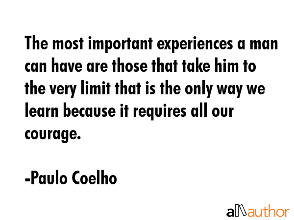 The most important experiences a man can have are those that take him to the very limit that is the... - Paulo Coelho Quote GIF