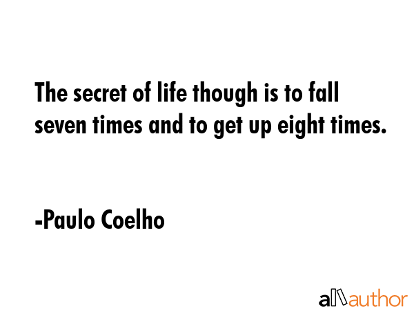 The secret of life though is to fall seven times and to get up eight times. - Paulo Coelho Quote GIF