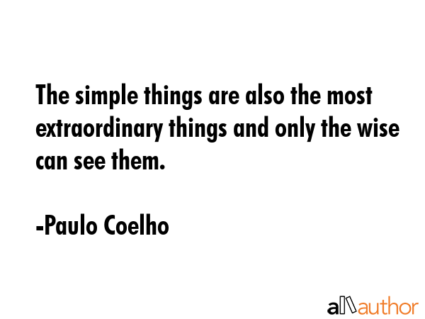 The simple things are also the most extraordinary things and only the wise can see them. - Paulo Coelho Quote GIF