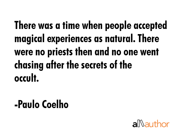 There was a time when people accepted magical experiences as natural. There were no priests then... - Paulo Coelho Quote GIF