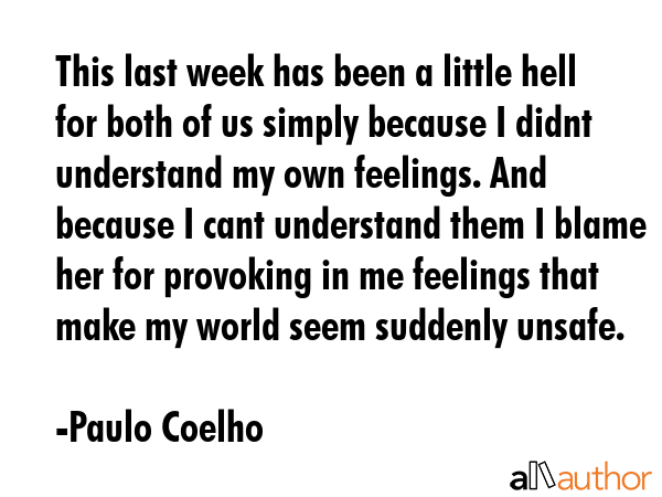 This last week has been a little hell for both of us simply because I didnt understand my own... - Paulo Coelho Quote GIF